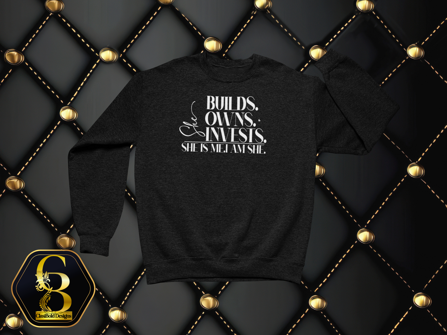 She Builds. Owns. Invests. – She Is Me. I Am She. | Legacy Crewneck Sweatshirt